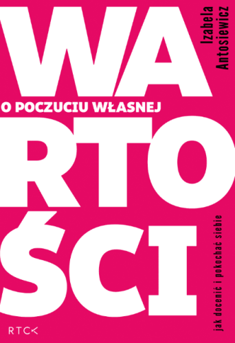 O poczuciu własnej wartości. Jak docenić i pokochać siebie