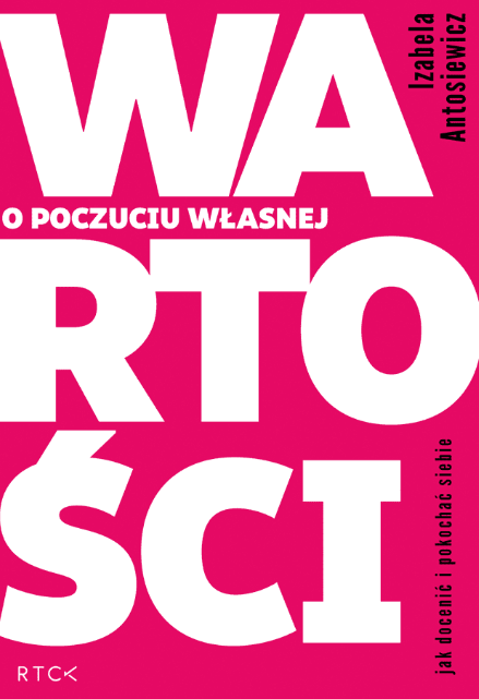 O poczuciu własnej wartości. Jak docenić i pokochać siebie