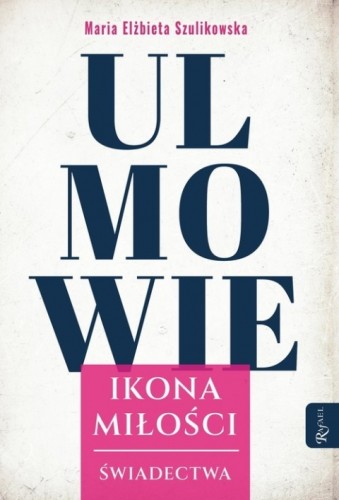 Ulmowie. Ikona miłości. Świadectwa