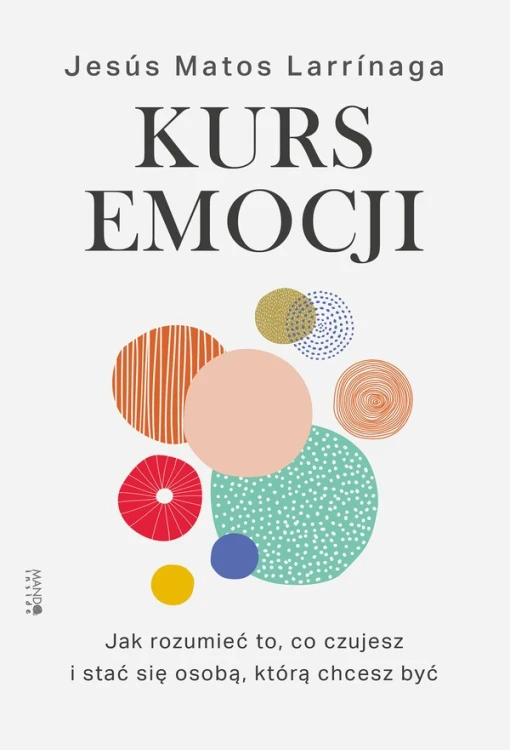 Kurs emocji. Jak rozumieć to, co czujesz, i stać się osobą, którą chcesz być