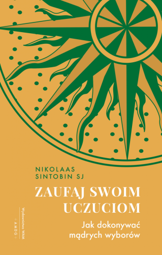 Zaufaj swoim uczuciom. Jak dokonywać mądrych wyborów