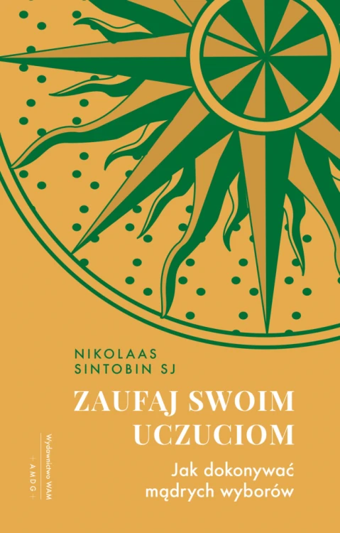 Zaufaj swoim uczuciom. Jak dokonywać mądrych wyborów