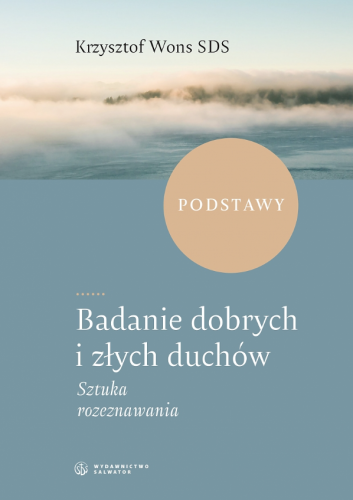 Badanie dobrych i złych duchów. Sztuka rozeznawania. Podstawy