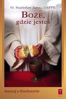 Boże, gdzie jesteś – inaczej o Eucharystii