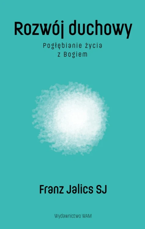 Rozwój duchowy. Pogłębianie życia z Bogiem