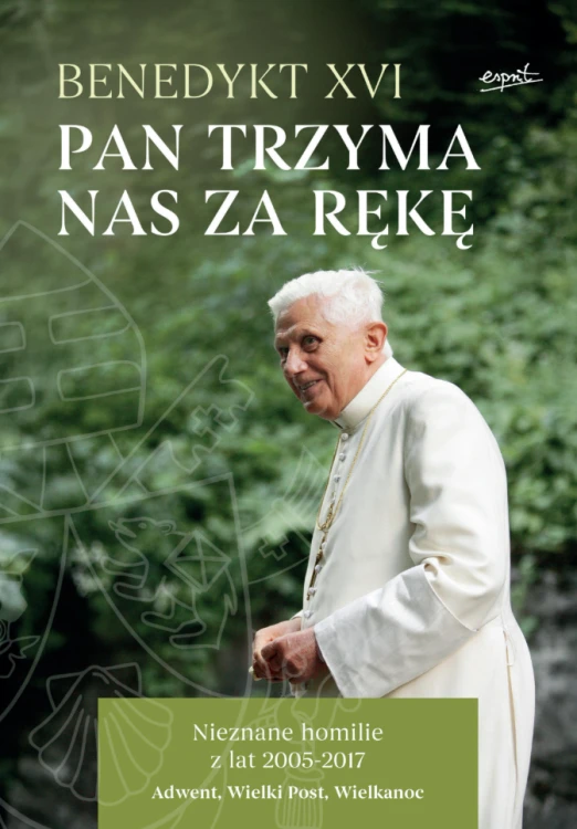 Pan trzyma nas za rękę. Nieznane homilie z lat 2005 - 2017. Adwent, Wielki Post, Wielkanoc