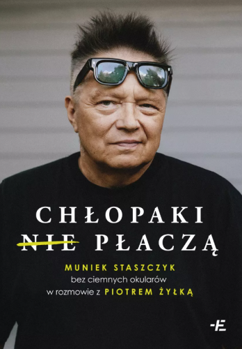 Chłopaki (nie) płaczą. Muniek Staszczyk bez ciemnych okularów w rozmowie z Piotrem Żyłką