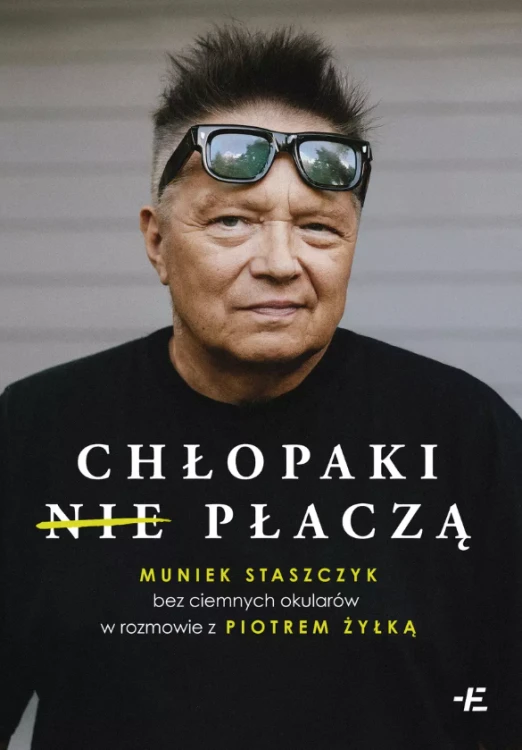 Chłopaki (nie) płaczą. Muniek Staszczyk bez ciemnych okularów w rozmowie z Piotrem Żyłką