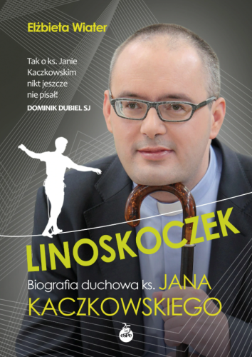 Linoskoczek. Biografia duchowa ks. Jana Kaczkowskiego