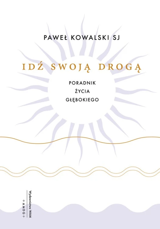 Idź swoją drogą. Poradnik życia głębokiego