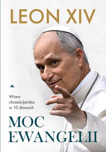 Moc Ewangelii. Wiara chrześcijańska w dziesięciu słowach