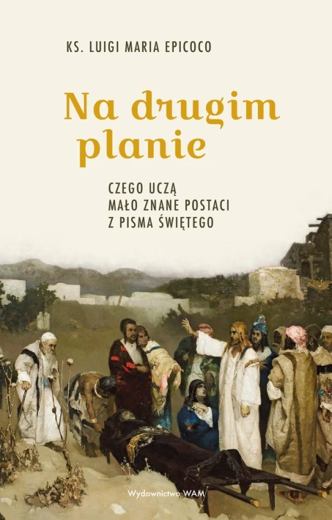Na drugim planie. Czego uczą mało znane postaci z Pisma Świętego