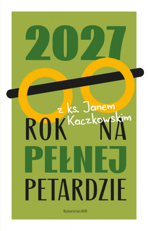 Rok na pełnej petardzie 2027. Kalendarz z ks. Janem Kaczkowskim
