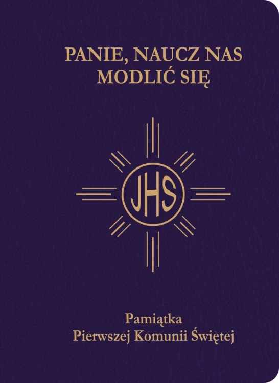 Panie, naucz nas modlić się. Modlitewnik pierwszokomunijny granat złocony