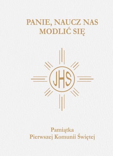 Panie, naucz nas modlić się. Modlitewnik pierwszokomunijny biały złocony
