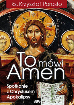 To mówi Amen. Spotkanie z Chrystusem z Apokalipsy