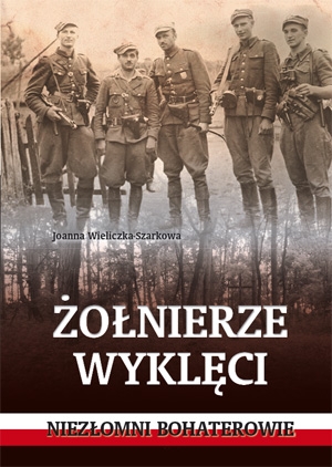 Żołnierze wyklęci. Niezłomni bohaterowie