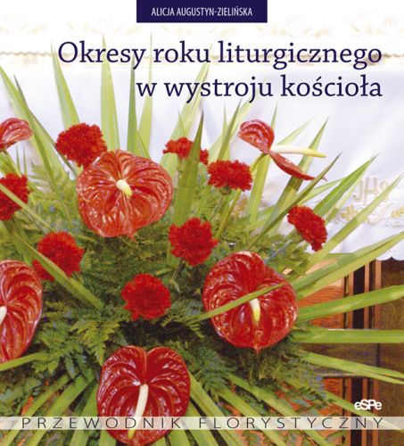 Okresy roku liturgicznego w wystroju kościoła. Przewodnik florystyczny