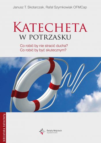Katecheta w potrzasku. Co robić by nie stracić ducha? Co robić by być skutecznym?