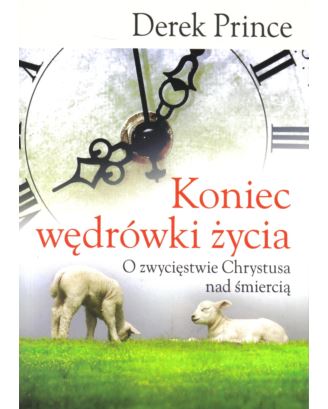 Koniec wędrówki życia. O zwycięstwie Chrystusa nad śmiercią