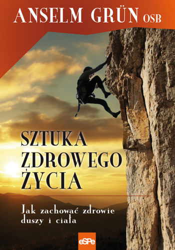 Sztuka zdrowego życia. Jak zachować zdrowie duszy i ciała