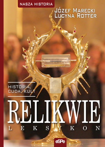 Relikwie. Historia, cuda, kult. Leksykon