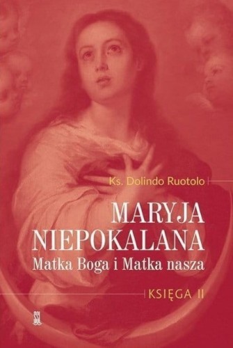 Maryja Niepokalana. Matka Boga i Matka nasza. Księga II