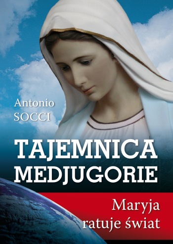 Tajemnica Medjugorie. Maryja ratuje świat