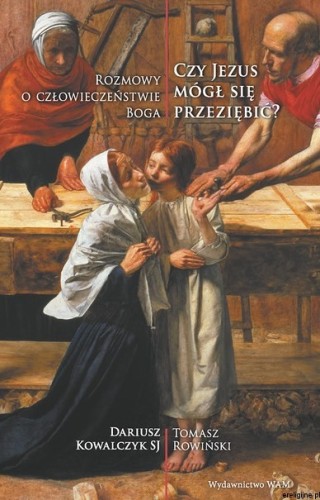 Czy Jezus mógł się przeziębić? Rozmowy o człowieczeństwie Boga