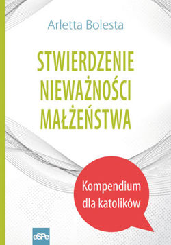 Stwierdzenie nieważności małżeństwa. Kompendium dla katolików