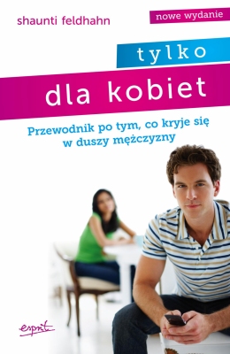 Tylko dla kobiet. Przewodnik po tym, co kryje się w duszy mężczyzny